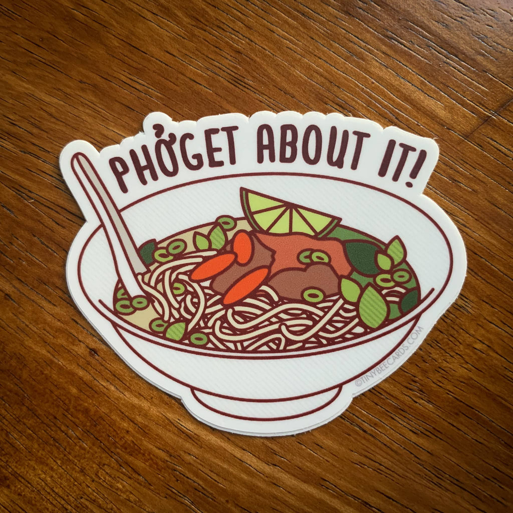 Vinyl sticker of bowl of Pho with quirky saying, Pho Get About It